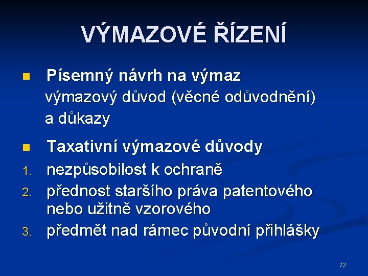 VÝMAZOVÉ ŘÍZENÍ n Písemný návrh na výmazový důvod (věcné odůvodnění) a důkazy n Taxativní