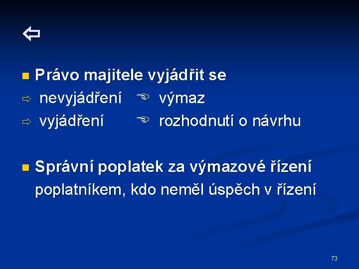  Právo majitele vyjádřit se nevyjádření výmaz vyjádření rozhodnutí o návrhu n n Správní