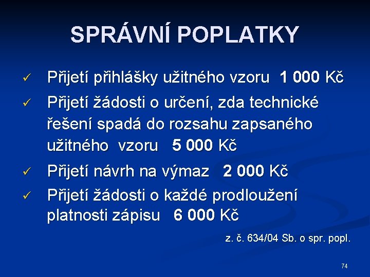 SPRÁVNÍ POPLATKY ü ü Přijetí přihlášky užitného vzoru 1 000 Kč Přijetí žádosti o