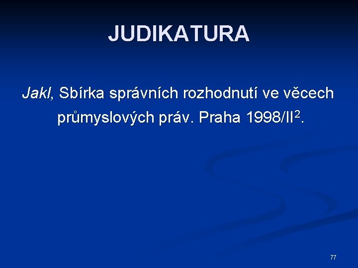 JUDIKATURA Jakl, Sbírka správních rozhodnutí ve věcech průmyslových práv. Praha 1998/II 2. 77 