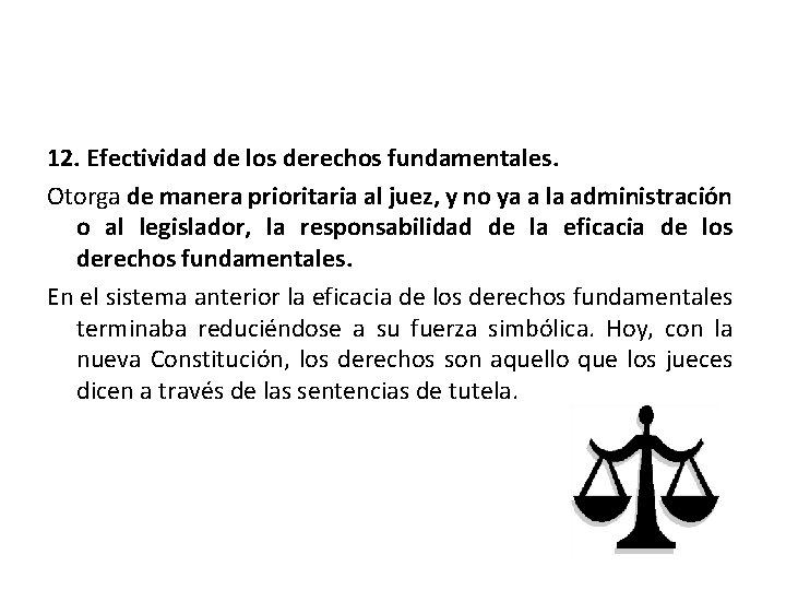 12. Efectividad de los derechos fundamentales. Otorga de manera prioritaria al juez, y no