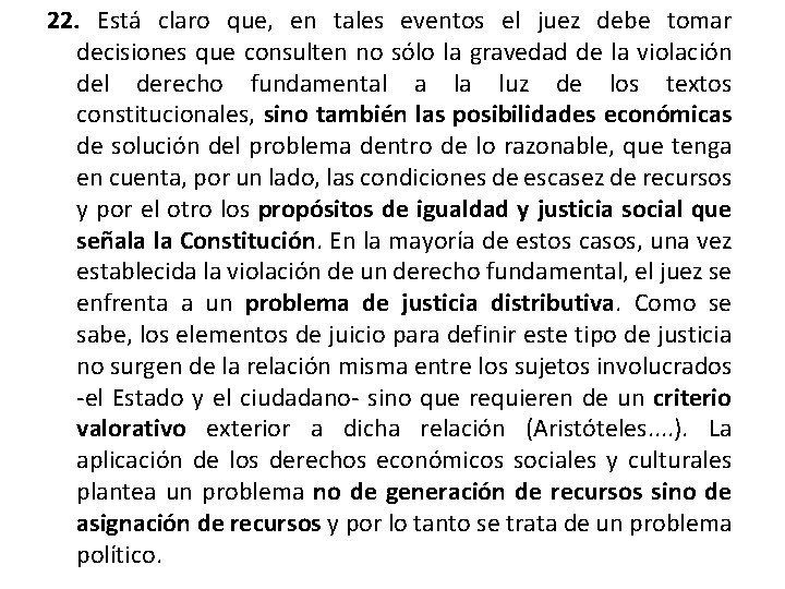 22. Está claro que, en tales eventos el juez debe tomar decisiones que consulten