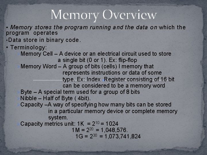 Memory Overview • Memory stores the program running and the data on which the
