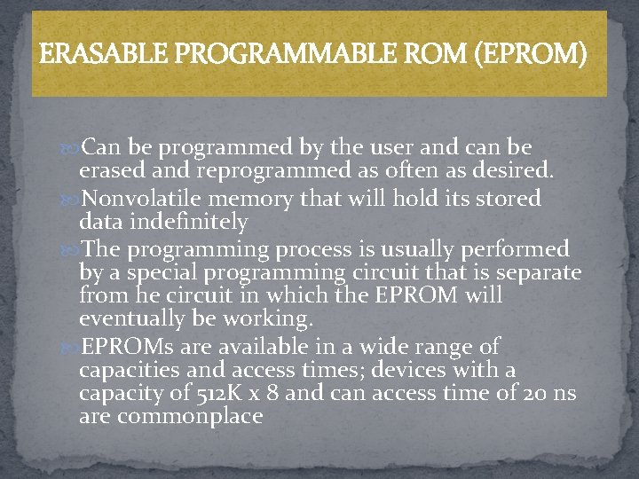 ERASABLE PROGRAMMABLE ROM (EPROM) Can be programmed by the user and can be erased