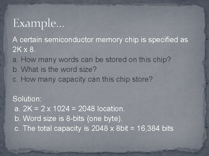 Example… A certain semiconductor memory chip is specified as 2 K x 8. a.