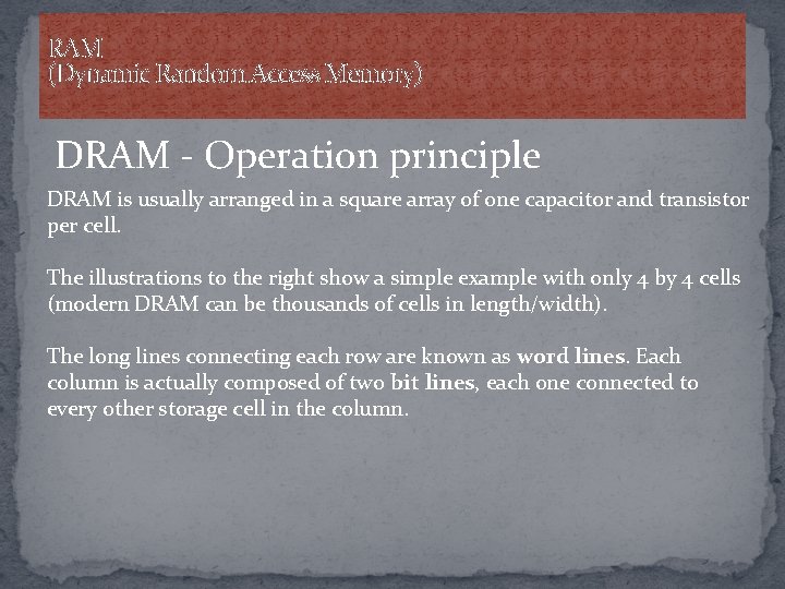 RAM (Dynamic Random Access Memory) DRAM - Operation principle DRAM is usually arranged in