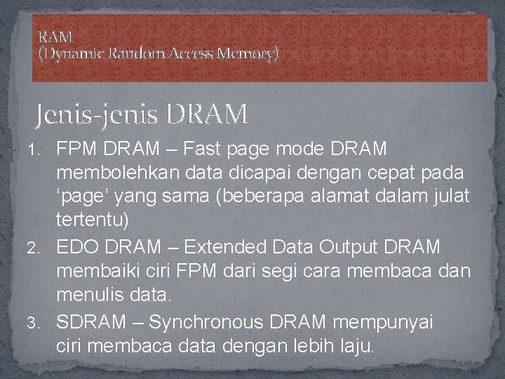 RAM (Dynamic Random Access Memory) Jenis-jenis DRAM 1. FPM DRAM – Fast page mode