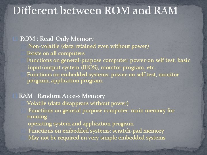 Different between ROM and RAM � ROM : Read-Only Memory � Non-volatile (data retained