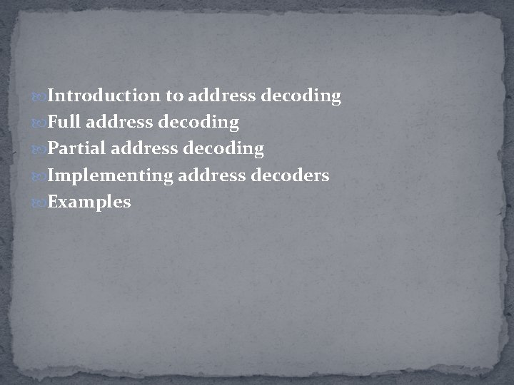  Introduction to address decoding Full address decoding Partial address decoding Implementing address decoders