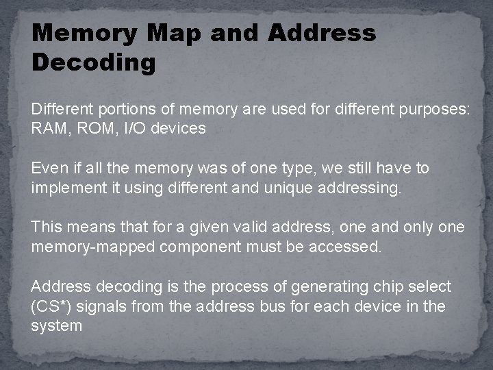 Memory Map and Address Decoding Different portions of memory are used for different purposes: