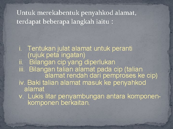 Untuk merekabentuk penyahkod alamat, terdapat beberapa langkah iaitu : i. Tentukan julat alamat untuk