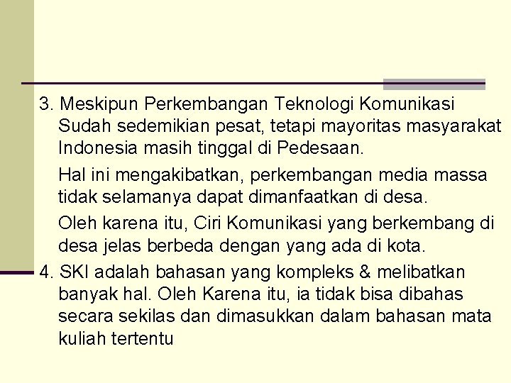 3. Meskipun Perkembangan Teknologi Komunikasi Sudah sedemikian pesat, tetapi mayoritas masyarakat Indonesia masih tinggal