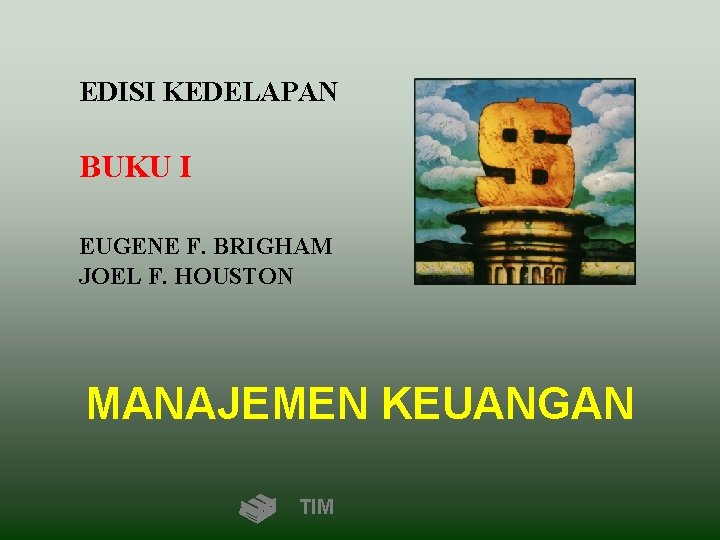 EDISI KEDELAPAN BUKU I EUGENE F. BRIGHAM JOEL F. HOUSTON MANAJEMEN KEUANGAN TIM 