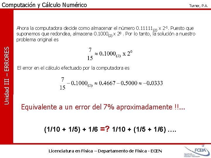 Computación y Cálculo Numérico Turner, P. A. Unidad III – ERRORES Ahora la computadora