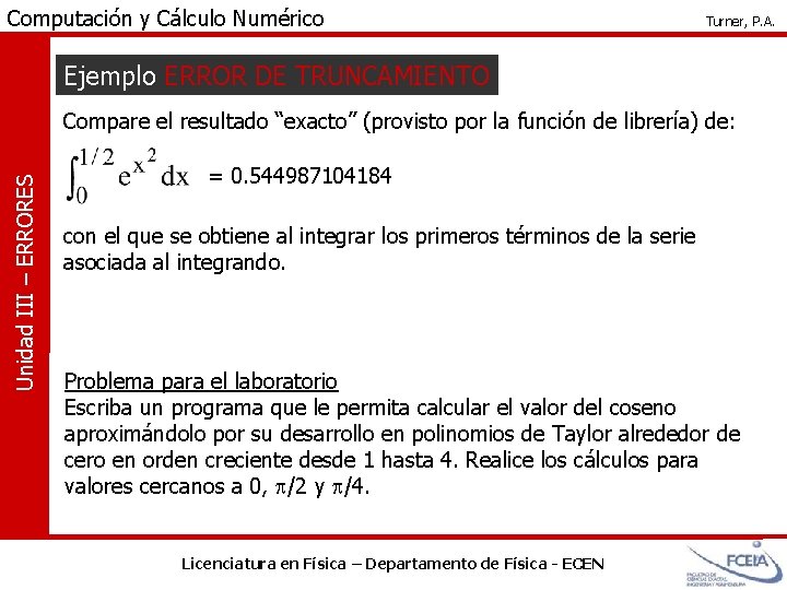 Computación y Cálculo Numérico Turner, P. A. Ejemplo ERROR DE TRUNCAMIENTO Unidad III –