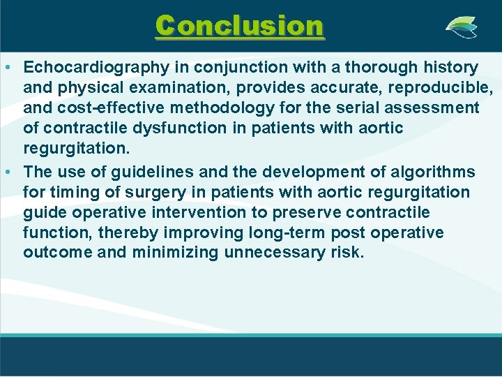 Conclusion • Echocardiography in conjunction with a thorough history and physical examination, provides accurate,
