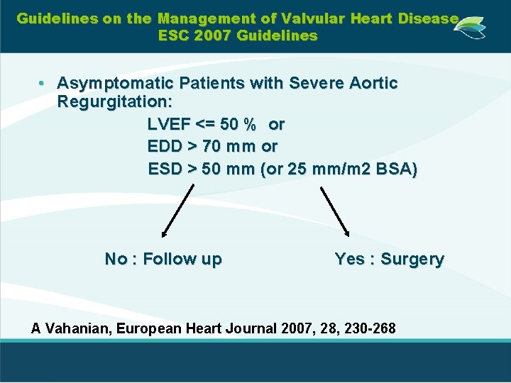 Guidelines on the Management of Valvular Heart Disease ESC 2007 Guidelines • Asymptomatic Patients