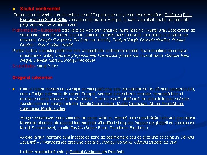 n Scutul continental Partea cea mai veche a continentului se află în partea de