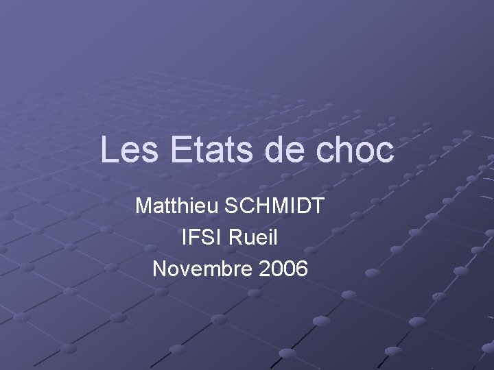 Les Etats de choc Matthieu SCHMIDT IFSI Rueil Novembre 2006 