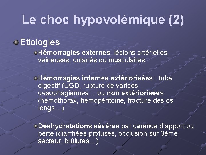 Le choc hypovolémique (2) Etiologies Hémorragies externes: lésions artérielles, veineuses, cutanés ou musculaires. Hémorragies