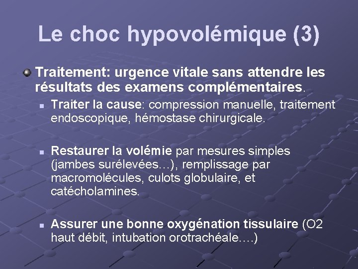 Le choc hypovolémique (3) Traitement: urgence vitale sans attendre les résultats des examens complémentaires.