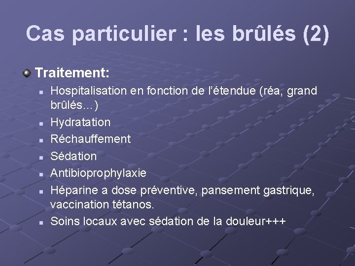 Cas particulier : les brûlés (2) Traitement: n n n n Hospitalisation en fonction