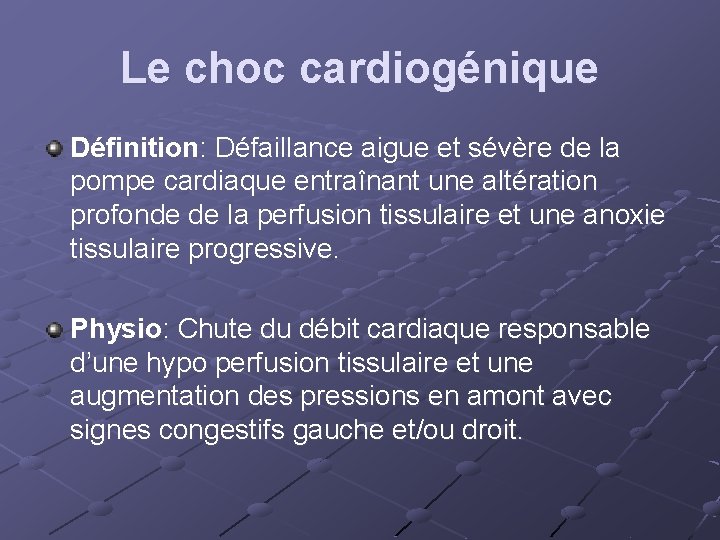 Le choc cardiogénique Définition: Défaillance aigue et sévère de la pompe cardiaque entraînant une