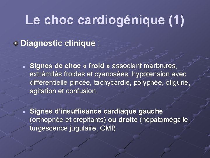 Le choc cardiogénique (1) Diagnostic clinique : n n Signes de choc « froid