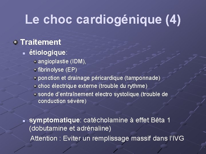 Le choc cardiogénique (4) Traitement n étiologique: angioplastie (IDM), fibrinolyse (EP) ponction et drainage