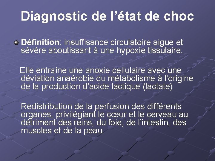 Diagnostic de l’état de choc Définition: insuffisance circulatoire aigue et sévère aboutissant à une