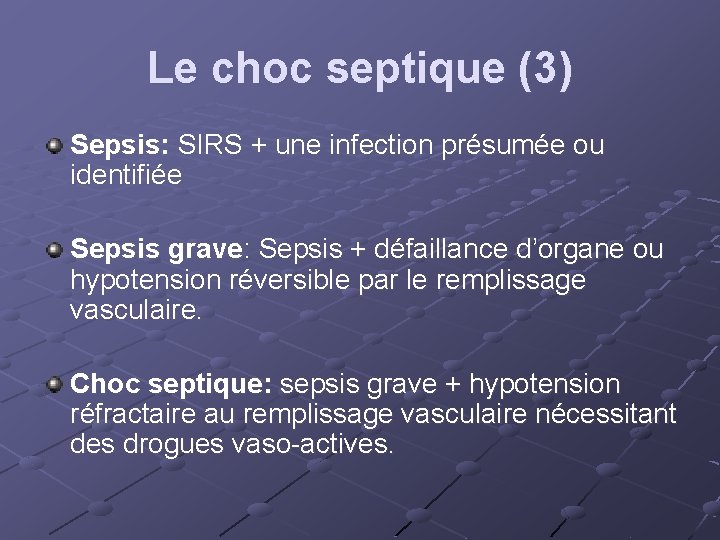 Le choc septique (3) Sepsis: SIRS + une infection présumée ou identifiée Sepsis grave: