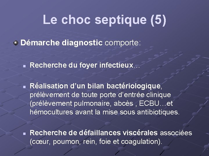 Le choc septique (5) Démarche diagnostic comporte: n n n Recherche du foyer infectieux…