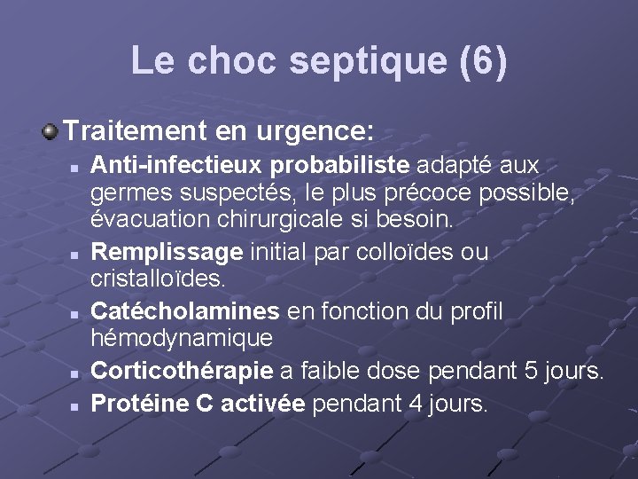 Le choc septique (6) Traitement en urgence: n n n Anti-infectieux probabiliste adapté aux