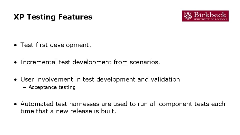 XP Testing Features • Test-first development. • Incremental test development from scenarios. • User