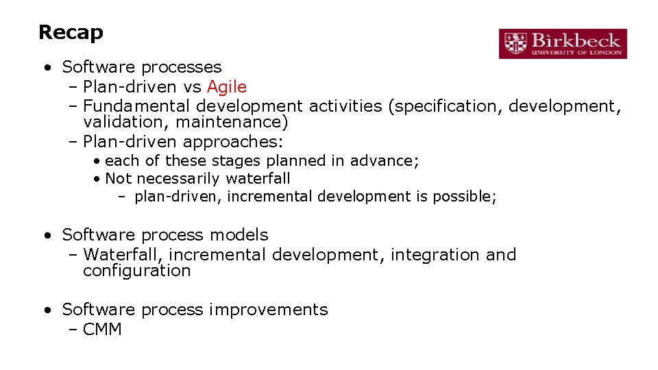 Recap • Software processes – Plan-driven vs Agile – Fundamental development activities (specification, development,