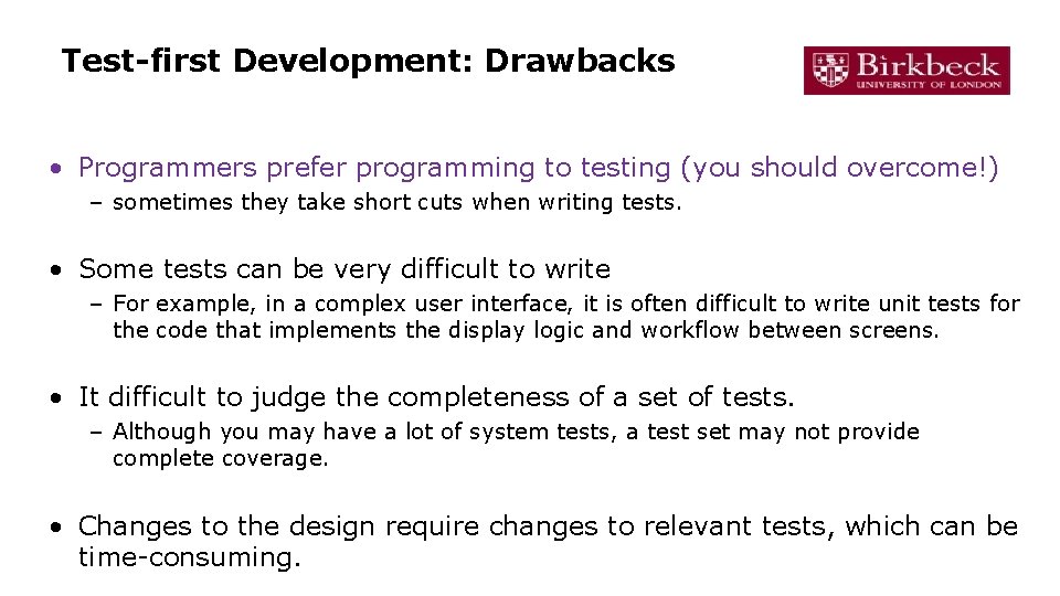 Test-first Development: Drawbacks • Programmers prefer programming to testing (you should overcome!) – sometimes