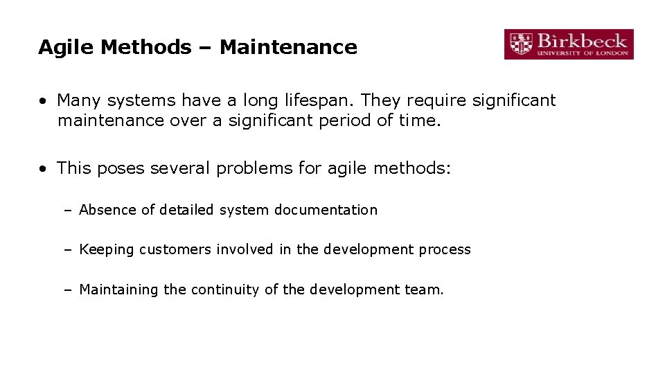 Agile Methods – Maintenance • Many systems have a long lifespan. They require significant