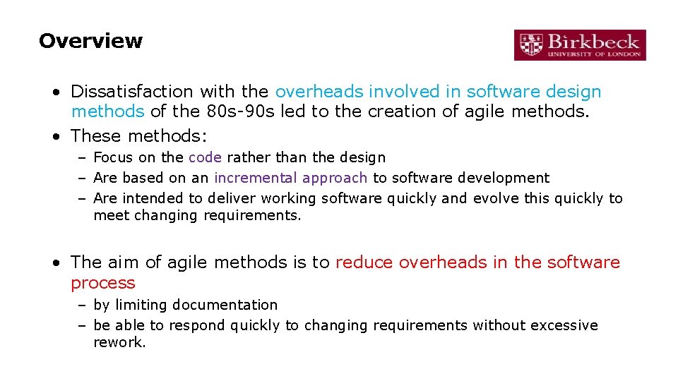 Overview • Dissatisfaction with the overheads involved in software design methods of the 80