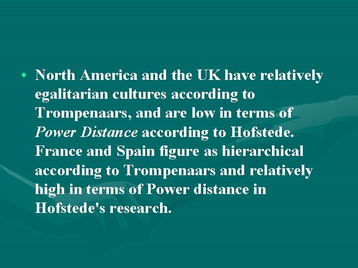  • North America and the UK have relatively egalitarian cultures according to Trompenaars,