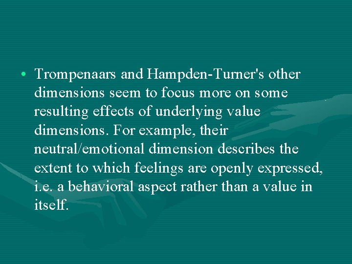  • Trompenaars and Hampden-Turner's other dimensions seem to focus more on some resulting