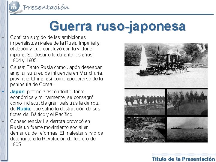 Guerra ruso-japonesa • • Conflicto surgido de las ambiciones imperialistas rivales de la Rusia