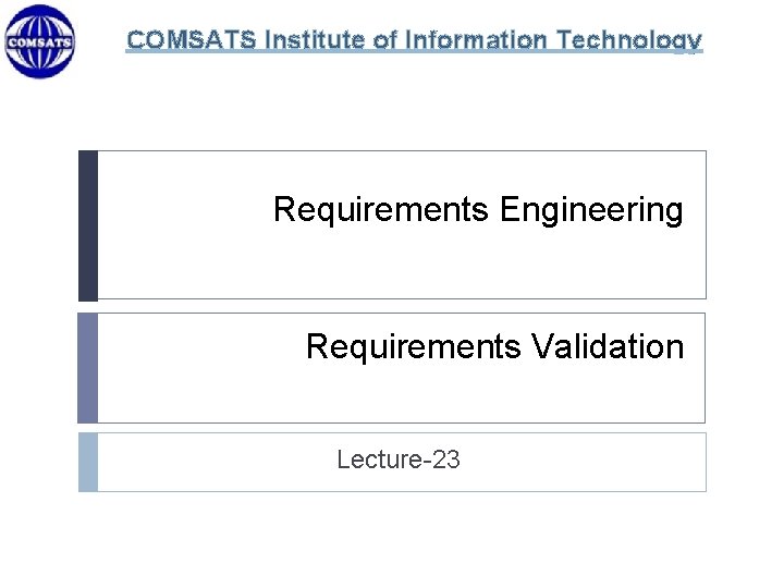 COMSATS Institute of Information Technology Requirements Engineering Requirements Validation Lecture-23 