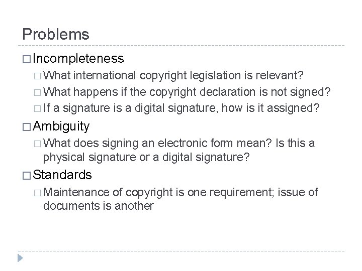 Problems � Incompleteness � What international copyright legislation is relevant? � What happens if