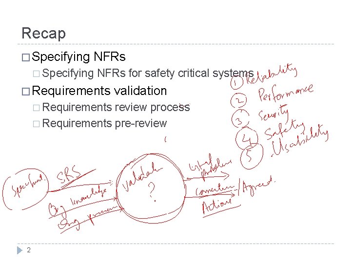 Recap � Specifying NFRs for safety critical systems � Requirements validation review process �