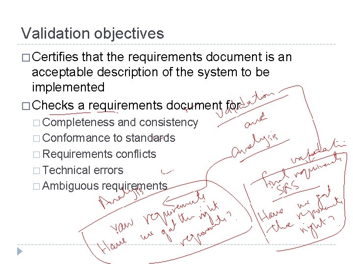 Validation objectives � Certifies that the requirements document is an acceptable description of the