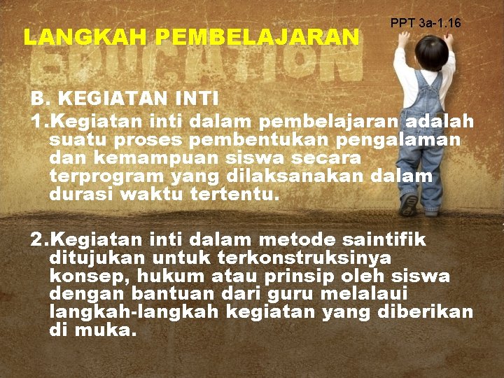 LANGKAH PEMBELAJARAN PPT 3 a-1. 16 B. KEGIATAN INTI 1. Kegiatan inti dalam pembelajaran