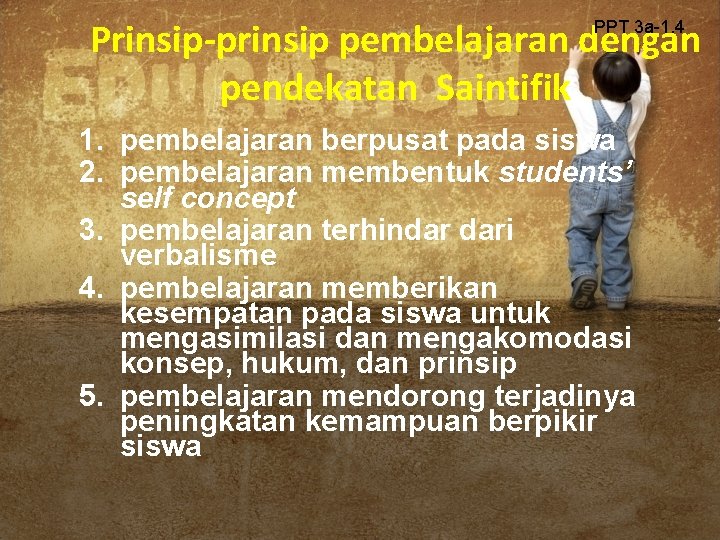 Prinsip-prinsip pembelajaran dengan pendekatan Saintifik PPT 3 a-1. 4 1. pembelajaran berpusat pada siswa