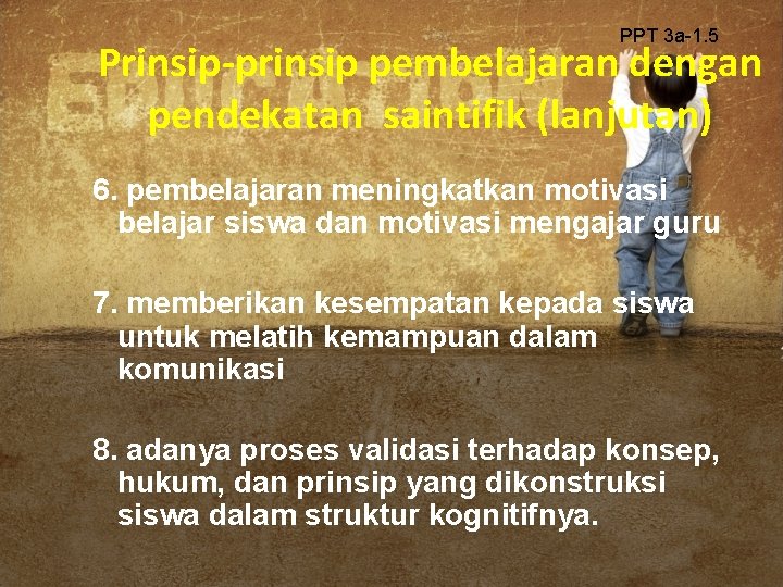 PPT 3 a-1. 5 Prinsip-prinsip pembelajaran dengan pendekatan saintifik (lanjutan) 6. pembelajaran meningkatkan motivasi