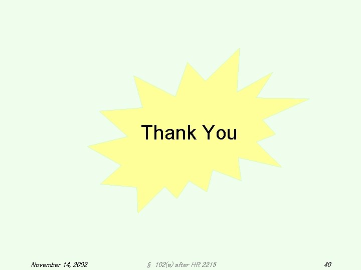 Thank You November 14, 2002 § 102(e) after HR 2215 40 Thank You November 14, 2002 § 102(e) after HR 2215 40