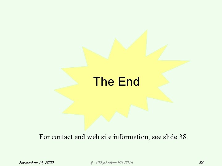 The End For contact and web site information, see slide 38. November 14, 2002 The End For contact and web site information, see slide 38. November 14, 2002